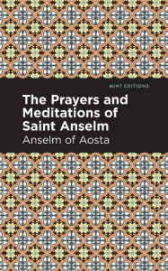 Title: The Prayers and Meditations of St. Anslem, Author: Anselm of Aosta