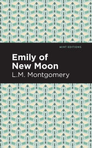 Title: Emily of New Moon, Author: L. M. Montgomery