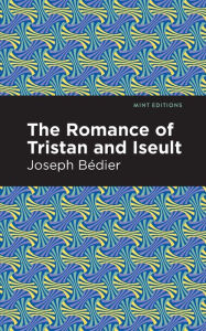 Title: The Romance of Tristan and Iseult, Author: Joseph Bedier