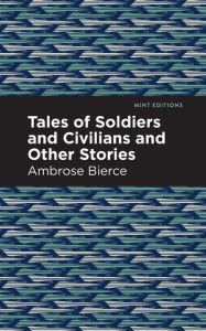 Title: Tales of Soldiers and Civilians, Author: Ambrose Bierce