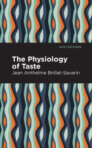 Title: The Physiology of Taste, Author: Jean-Anthelme Brillat-Savarin