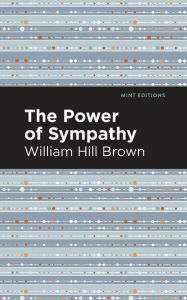 Title: The Power of Sympathy, Author: William Hill Brown