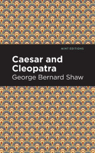 Title: Caesar and Cleopatra, Author: George Bernard Shaw