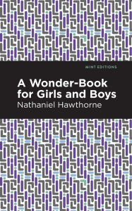Title: A Wonder Book for Girls and Boys, Author: Nathaniel Hawthorne