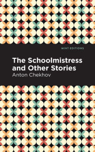 Title: The Schoolmistress and Other Stories, Author: Anton Chekhov