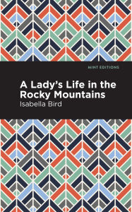 Title: A Lady's Life in the Rocky Mountains, Author: Isabella L. Bird