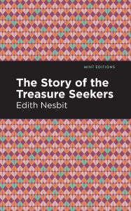 Title: The Story of the Treasure Seekers, Author: Edith Nesbit