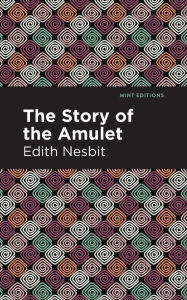 Title: The Story of the Amulet, Author: Edith Nesbit