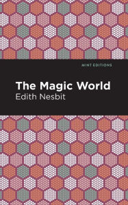 Title: The Magic World, Author: Edith Nesbit