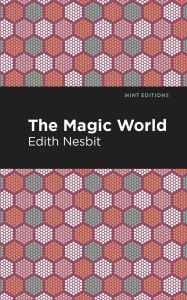Title: The Magic World, Author: Edith Nesbit