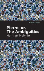 Title: Pierre (Or, the Ambiguities), Author: Herman Melville