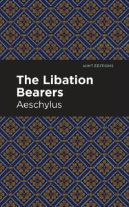 Title: The Libation Bearers, Author: Aeschelus