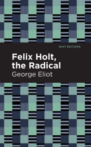 Title: Felix Holt, The Radical, Author: George Eliot