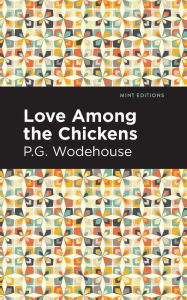 Title: Love Among the Chickens, Author: P. G. Wodehouse