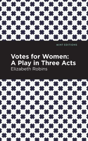 Votes for Women: A Play Three Acts