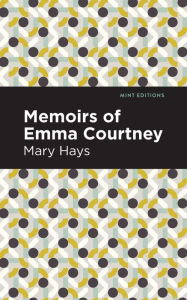 Title: Memoirs of Emma Courtney, Author: Mary Hays