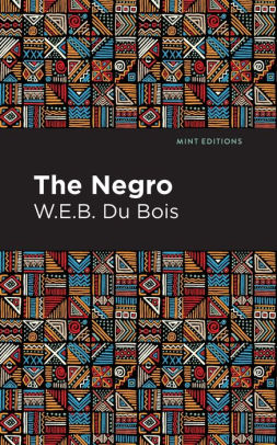 The Negro By W. E. B. Du Bois, Paperback | Barnes & Noble®