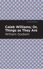 Caleb Williams; Or, Things as They Are