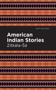 Title: American Indian Stories, Author: Zitkala-Sa