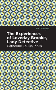 Title: The Experience of Loveday Brooke, Lady Detective, Author: Catherine Louisa Pirkis