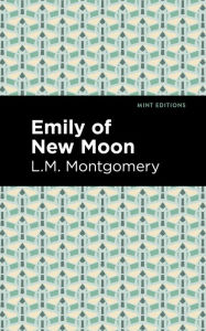 Title: Emily of New Moon, Author: L. M. Montgomery