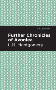 Title: Further Chronicles of Avonlea, Author: L. M. Montgomery