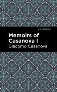 Title: Memoirs of Casanova Volume I, Author: Giacomo Casanova