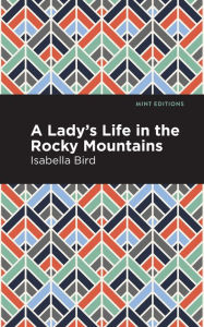 Title: A Lady's Life in the Rocky Mountains, Author: Isabella L. Bird