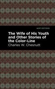 Title: The Wife of His Youth and Other Stories of the Color Line, Author: Charles W. Chestnutt