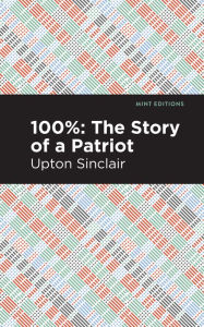 Title: 100%: The Story of a Patriot, Author: Upton Sinclair