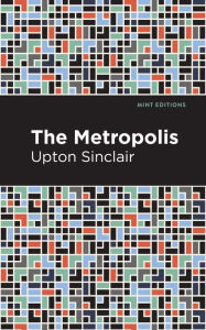 Title: The Metropolis, Author: Upton Sinclair