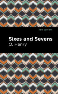 Title: Sixes and Sevens, Author: O. Henry