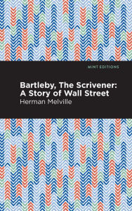Bartleby, The Scrivener: A Story of Wall Street