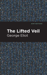 Title: The Lifted Veil, Author: George Eliot