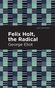 Title: Felix Holt, The Radical, Author: George Eliot