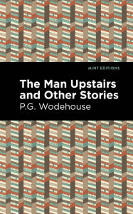 Title: The Man Upstairs and Other Stories, Author: P. G. Wodehouse