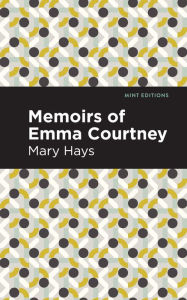 Title: Memoirs of Emma Courtney, Author: Mary Hays