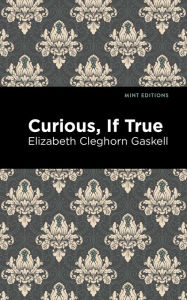 Title: Curious, If True, Author: Elizabeth Gaskell