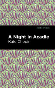 Title: A Night in Acadie, Author: Kate Chopin