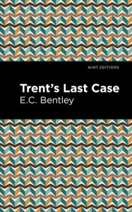 Title: Trent's Last Case, Author: E. C. Bentley