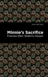 Title: Minnie's Sacrifice, Author: Frances Ellen Watkins Harper