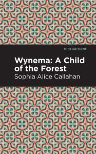 Title: Wynema: A Child of the Forest, Author: Sophia Alice Callahan