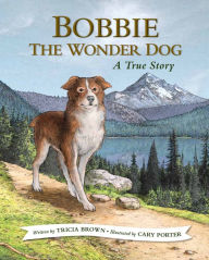 Title: Bobbie the Wonder Dog: A True Story, Author: Tricia Brown