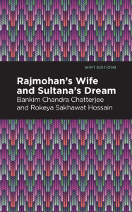 Title: Rajmohan's Wife and Sultana's Dream, Author: Bankim Chandra Chatterjee