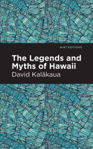 Title: The Legends and Myths of Hawaii, Author: David Kalakaua