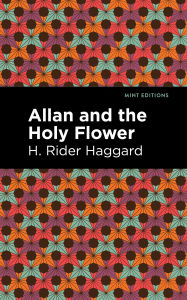 Title: Allan and the Holy Flower, Author: H. Rider Haggard