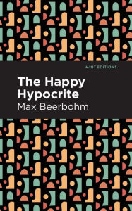 Title: The Happy Hypocrite, Author: Max Beerbohm