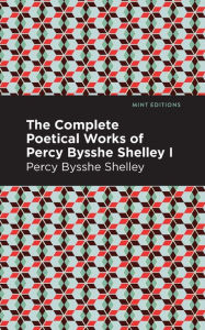 Title: The Complete Poetical Works of Percy Bysshe Shelley Volume I, Author: Percy Bysshe Shelley