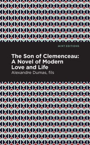 Title: The Son of Clemenceau: A Novel of Modern Love and Life, Author: Alexandre Dumas