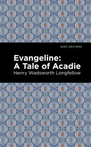 Title: Evangeline: A Tale of Acadie, Author: Henry Wadsworth Longfellow